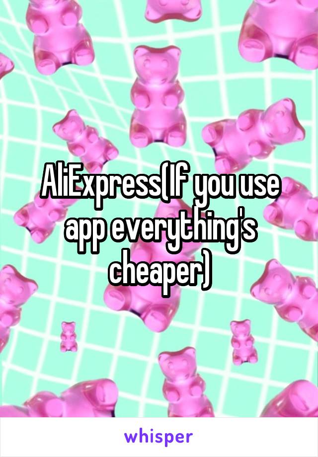 AliExpress(If you use app everything's cheaper)