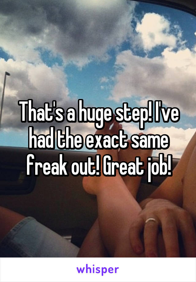 That's a huge step! I've had the exact same freak out! Great job!