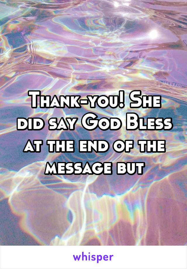 Thank-you! She did say God Bless at the end of the message but