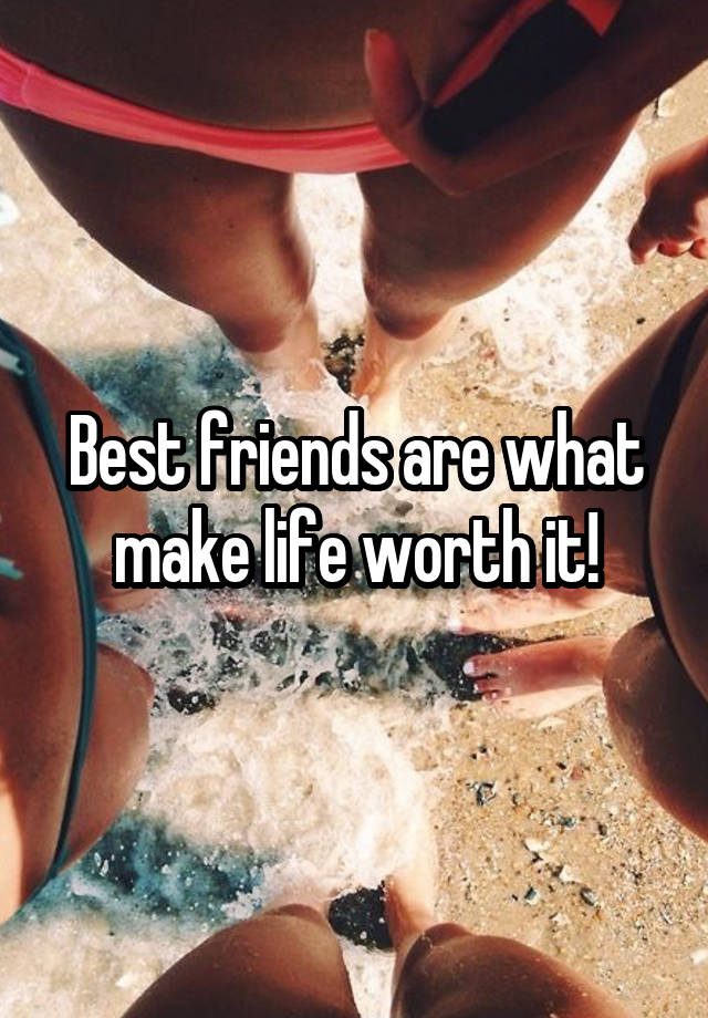 best-friends-are-what-make-life-worth-it