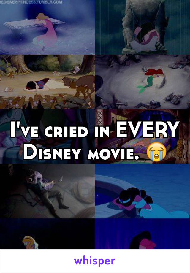 I've cried in EVERY Disney movie. 😭