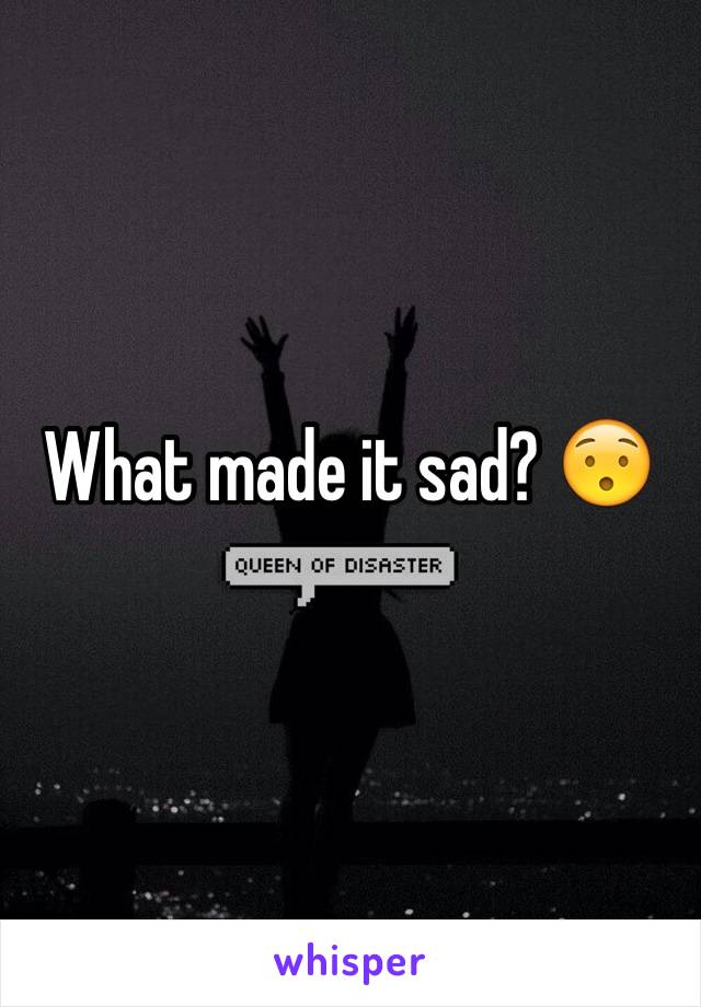 What made it sad? 😯