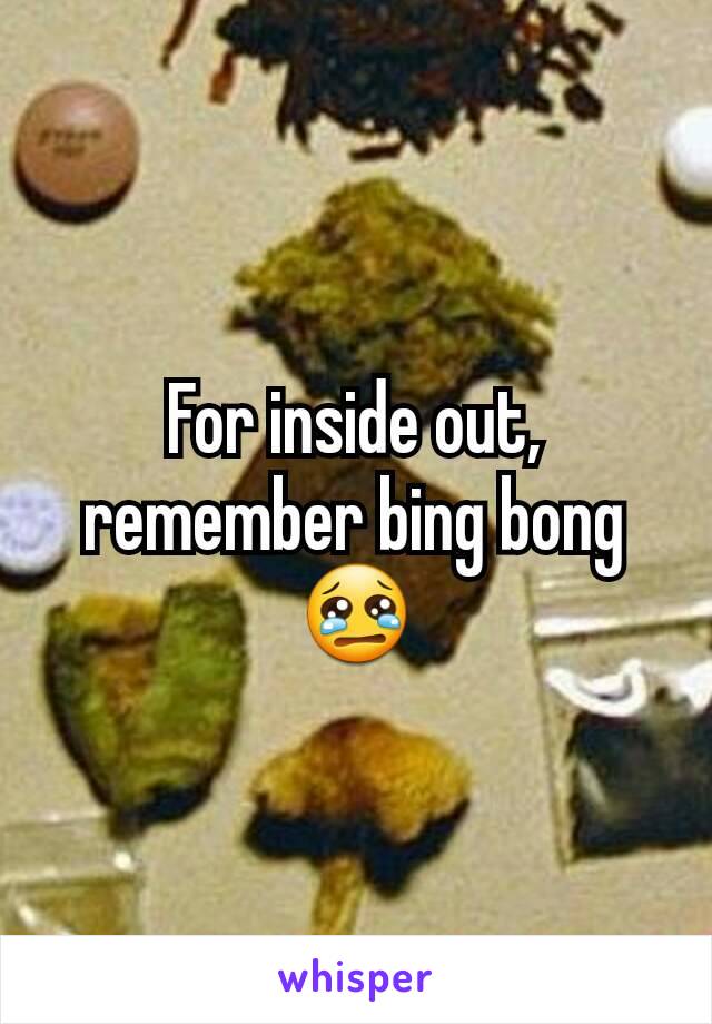 For inside out, remember bing bong 😢