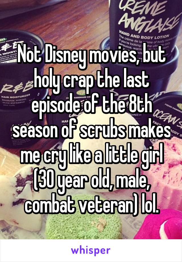 Not Disney movies, but holy crap the last episode of the 8th season of scrubs makes me cry like a little girl (30 year old, male, combat veteran) lol.