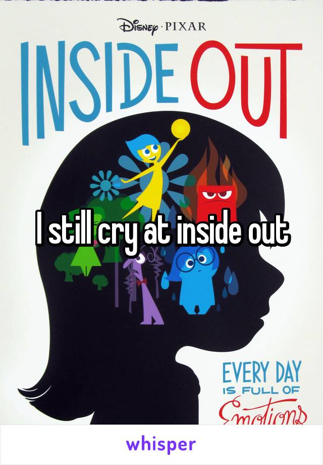 I still cry at inside out