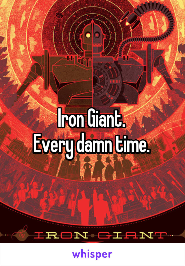 Iron Giant. 
Every damn time. 