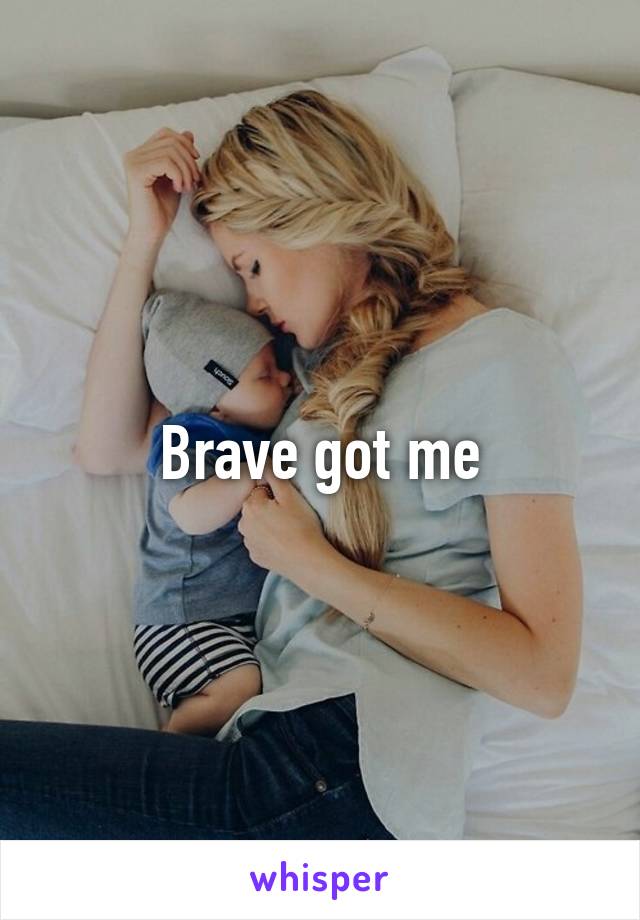 Brave got me