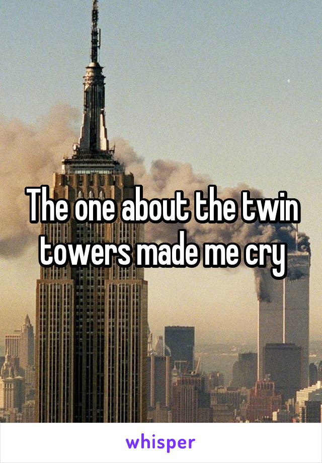 The one about the twin towers made me cry