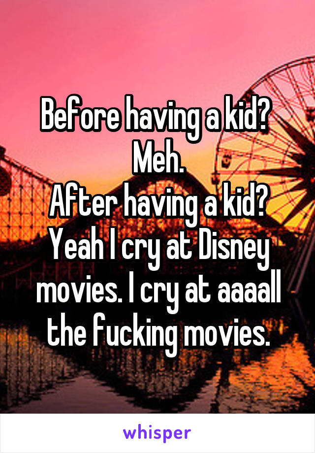 Before having a kid? 
Meh.
After having a kid?
Yeah I cry at Disney movies. I cry at aaaall the fucking movies.