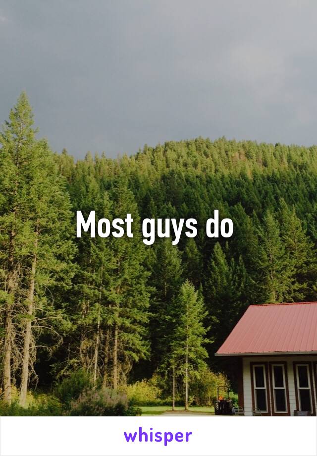 Most guys do 