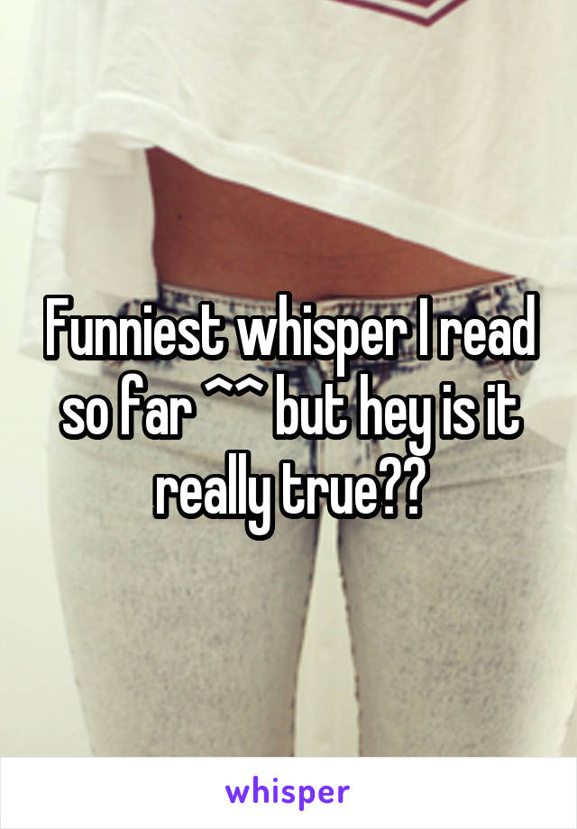 Funniest whisper I read so far ^^ but hey is it really true??