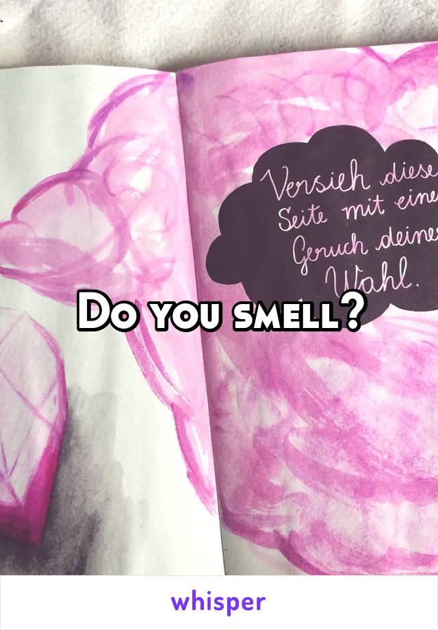 Do you smell?