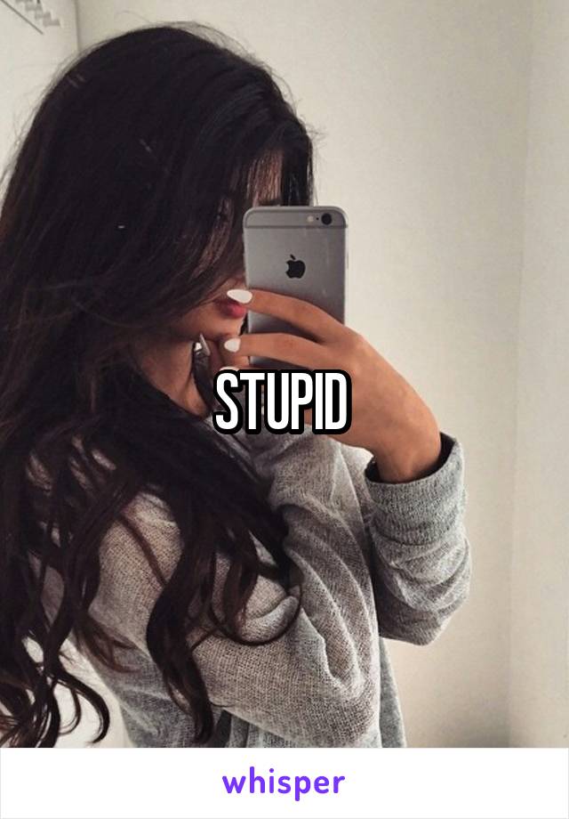 STUPID 