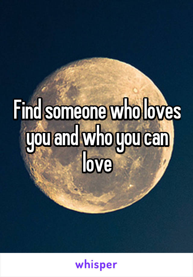 find-someone-who-loves-you-and-who-you-can-love