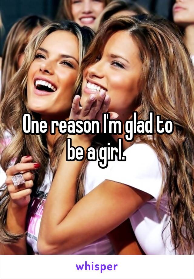 One reason I'm glad to be a girl. 