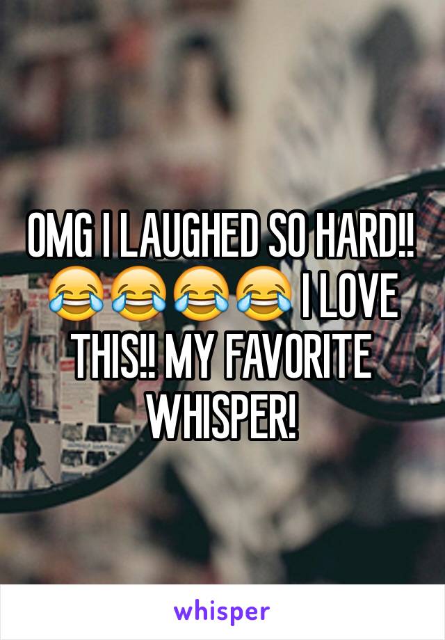 OMG I LAUGHED SO HARD!!😂😂😂😂 I LOVE THIS!! MY FAVORITE WHISPER!