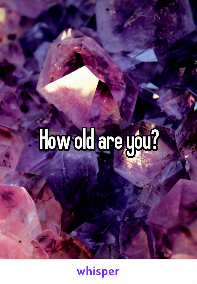 How old are you?