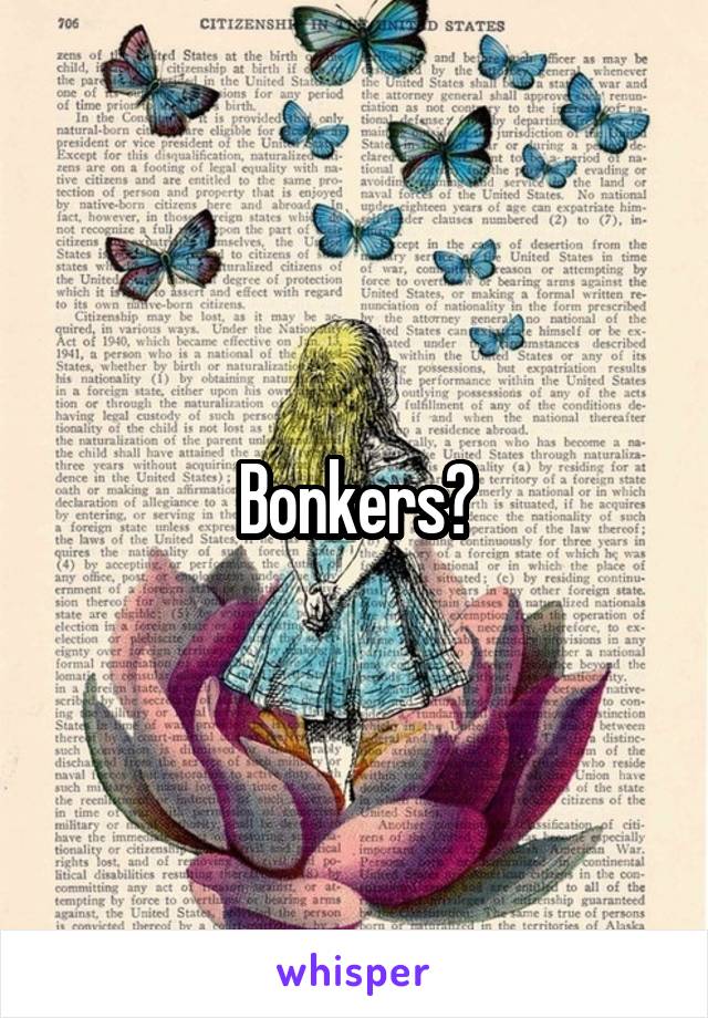 Bonkers?