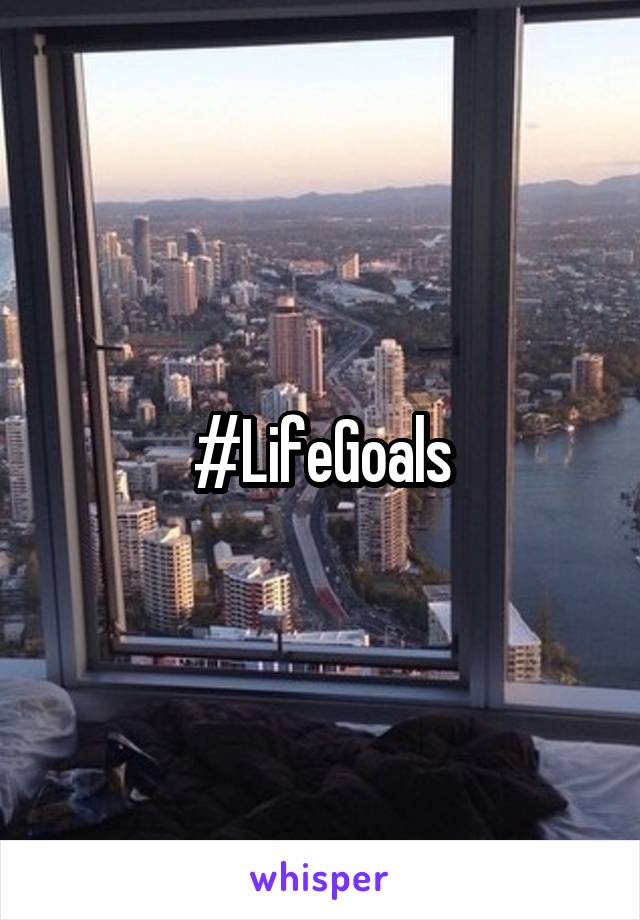 #LifeGoals