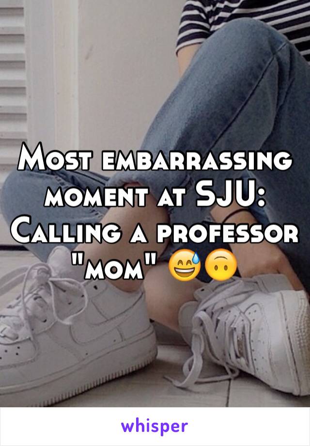 Most embarrassing moment at SJU: Calling a professor "mom" 😅🙃