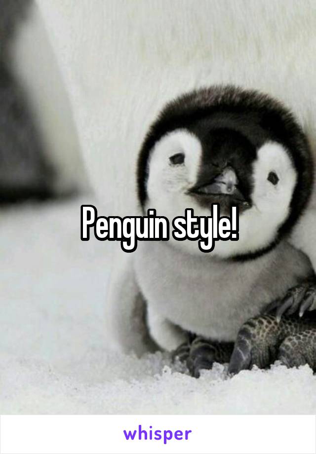 Penguin style!