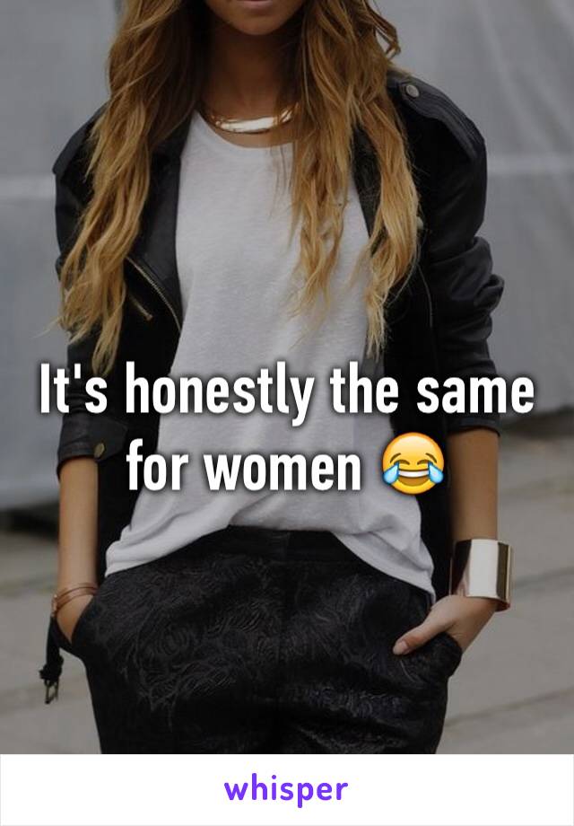 It's honestly the same for women 😂