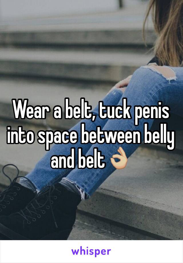 Wear a belt, tuck penis into space between belly and belt👌🏼