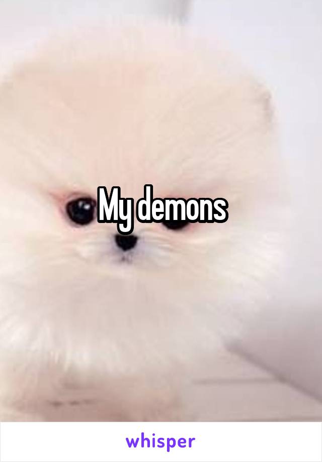 My demons
