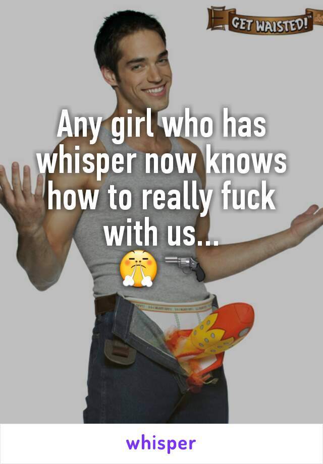 Any girl who has whisper now knows how to really fuck with us...
😤🔫