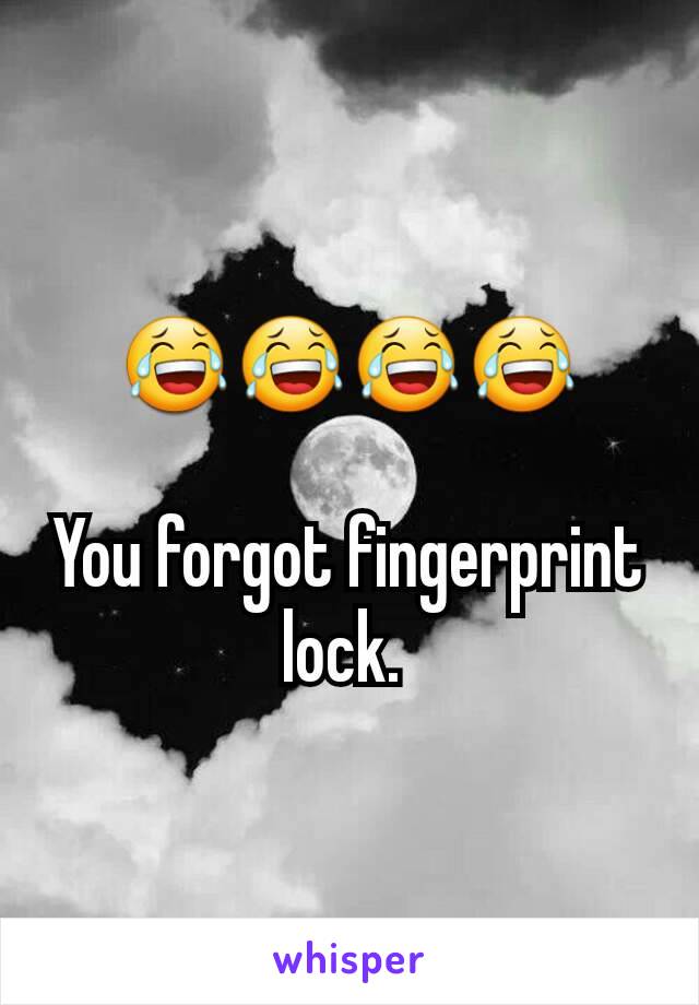 😂😂😂😂

You forgot fingerprint lock. 