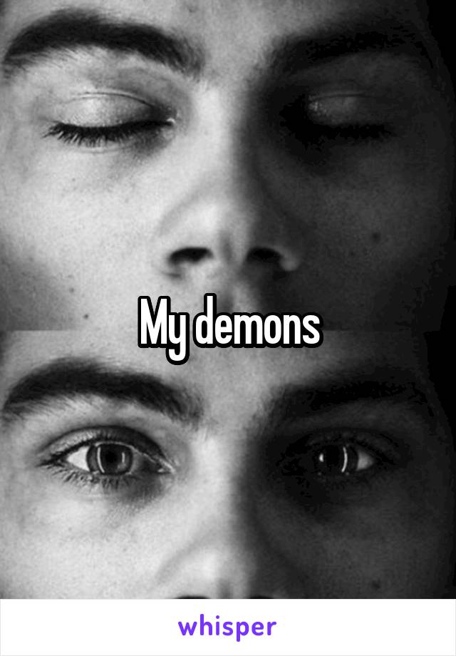 My demons