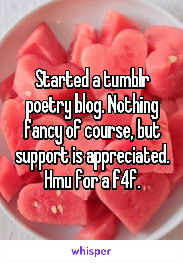 Started a tumblr poetry blog. Nothing fancy of course, but support is appreciated.
Hmu for a f4f.