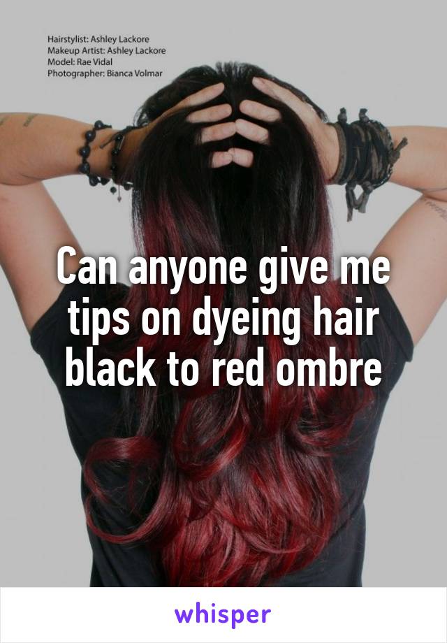 Can anyone give me tips on dyeing hair black to red ombre
