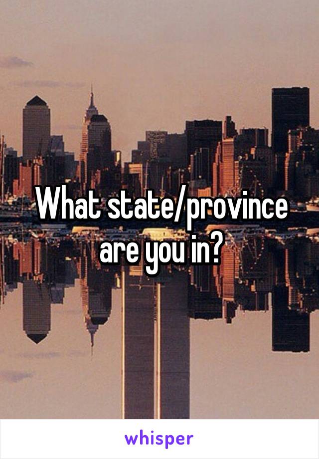 What state/province are you in?