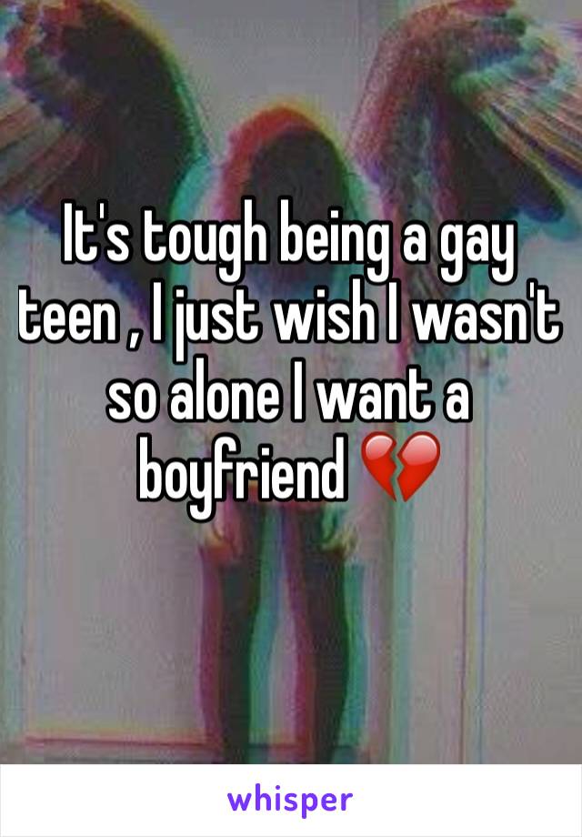 It's tough being a gay teen , I just wish I wasn't so alone I want a boyfriend 💔