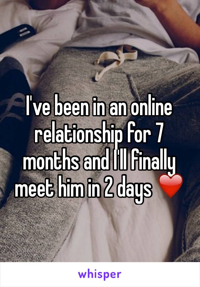 I've been in an online relationship for 7 months and I'll finally meet him in 2 days ❤️