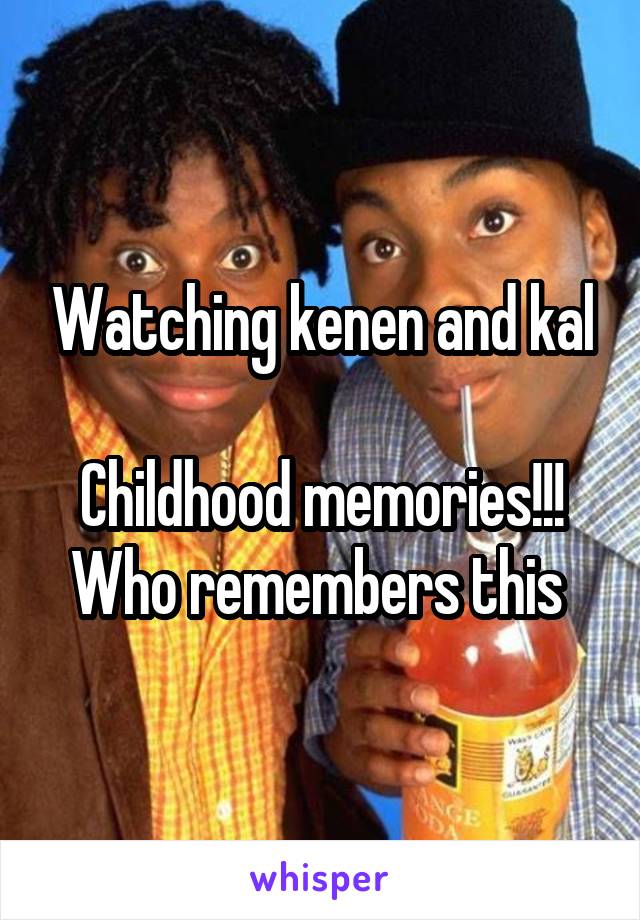 Watching kenen and kal

Childhood memories!!!
Who remembers this 