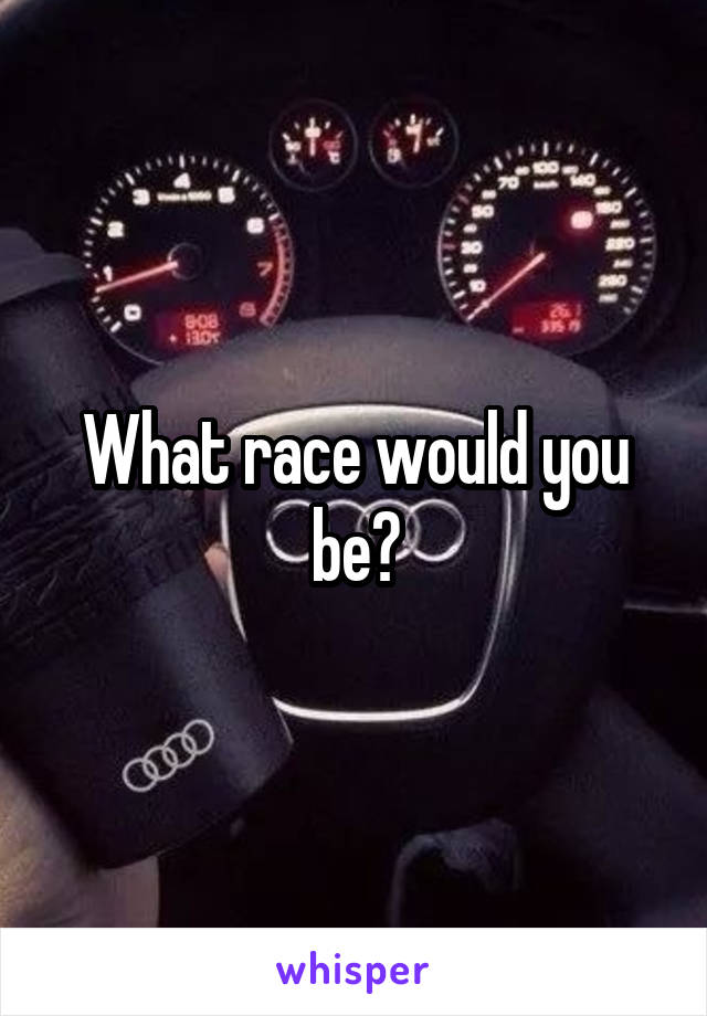What race would you be?
