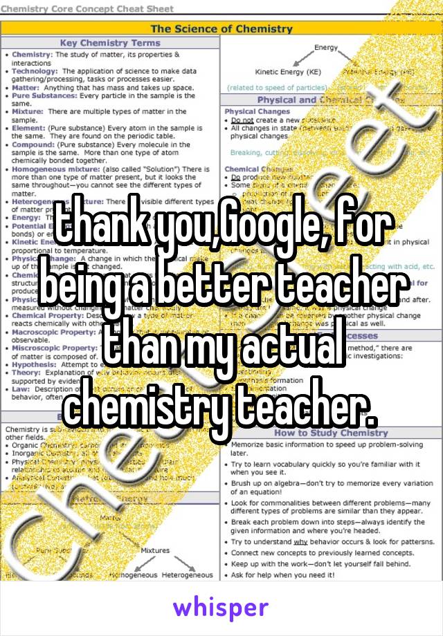 thank you,Google, for being a better teacher than my actual chemistry teacher. 