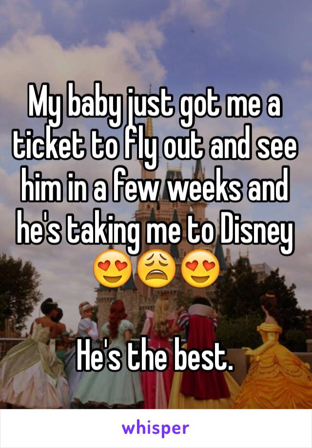 My baby just got me a ticket to fly out and see him in a few weeks and he's taking me to Disney 😍😩😍

He's the best. 