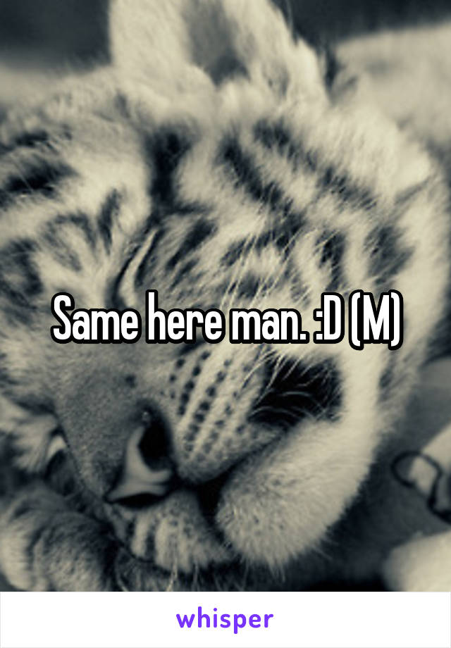 Same here man. :D (M)