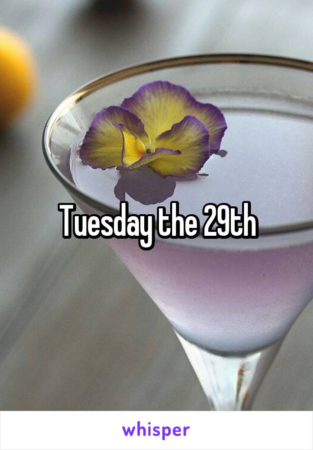 Tuesday the 29th