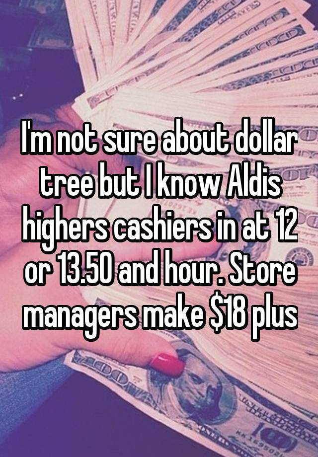 i-m-not-sure-about-dollar-tree-but-i-know-aldis-highers-cashiers-in-at