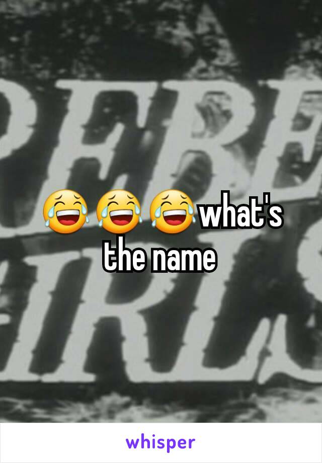 😂😂😂what's the name