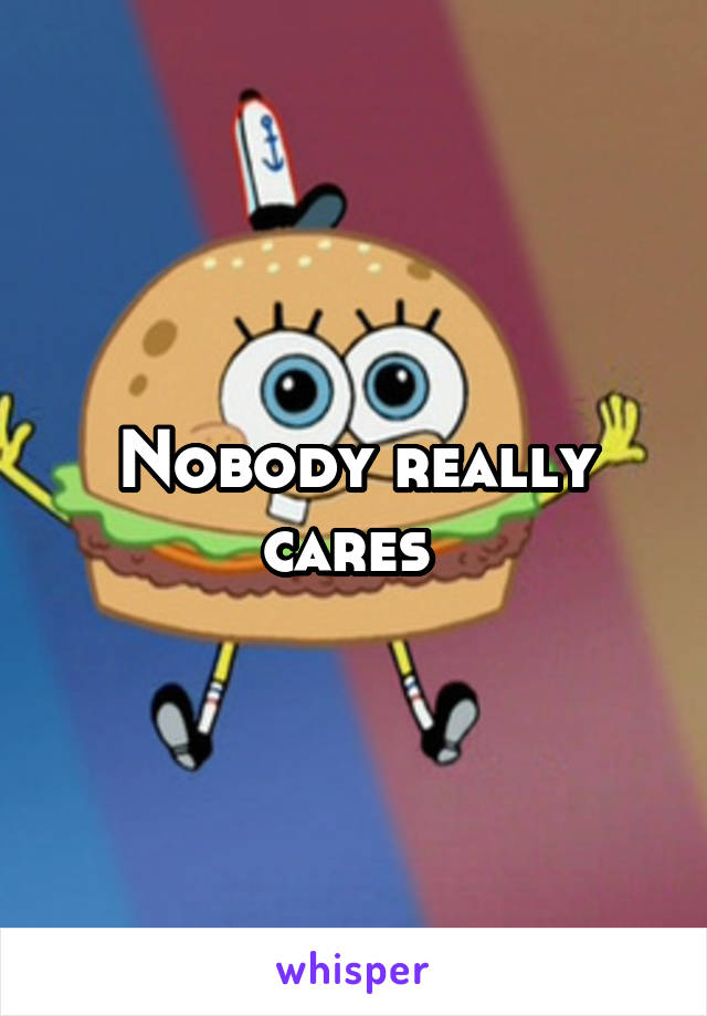Nobody really cares 