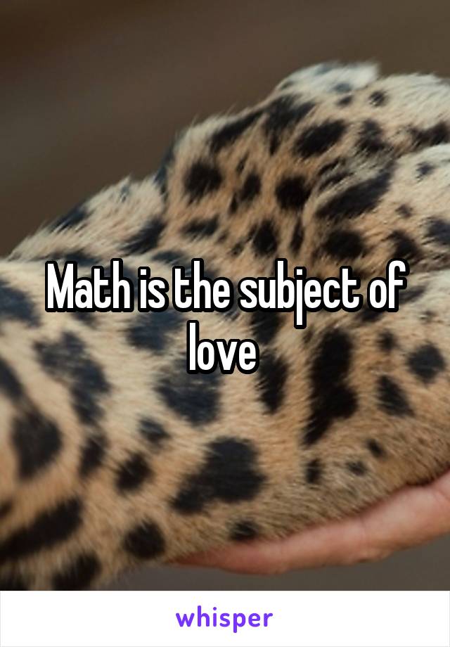 Math is the subject of love 