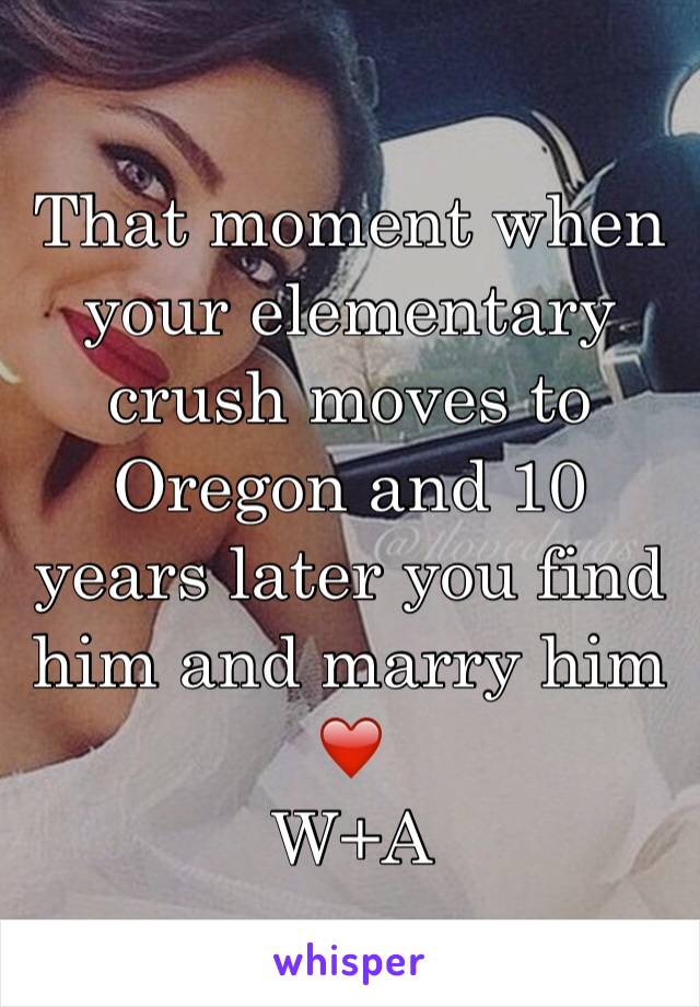 That moment when your elementary crush moves to Oregon and 10 years later you find him and marry him ❤️
W+A 