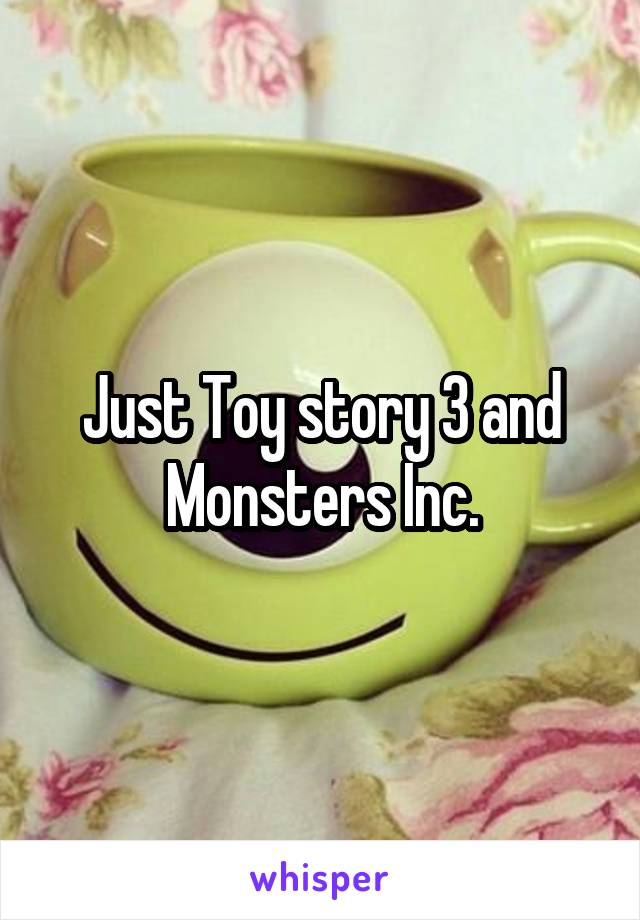 Just Toy story 3 and Monsters Inc.