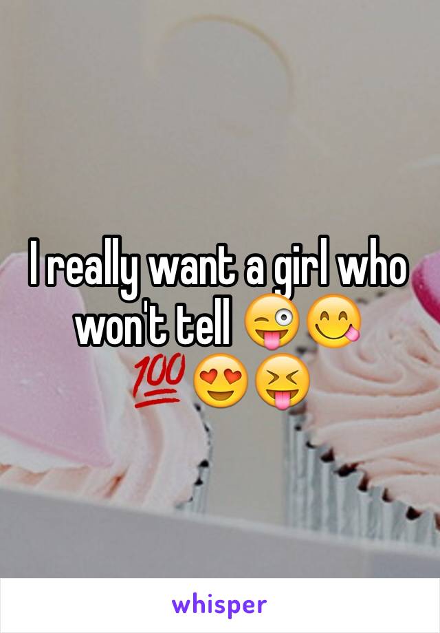 I really want a girl who won't tell 😜😋💯😍😝