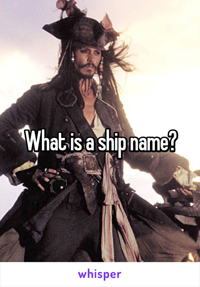 What is a ship name?